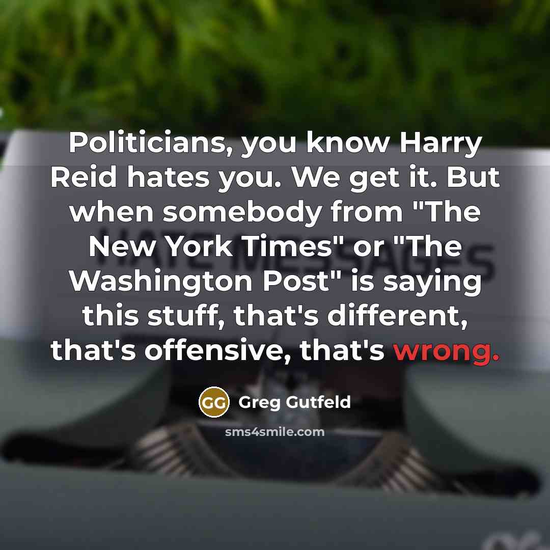 “Politicians, you know Harry Reid hates you. We get it.…” quote by Greg Gutfeld