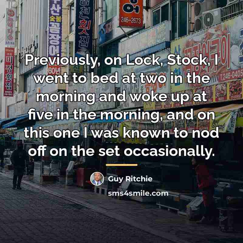 “Previously, on Lock, Stock, I went to bed at two…” quote by Guy Ritchie