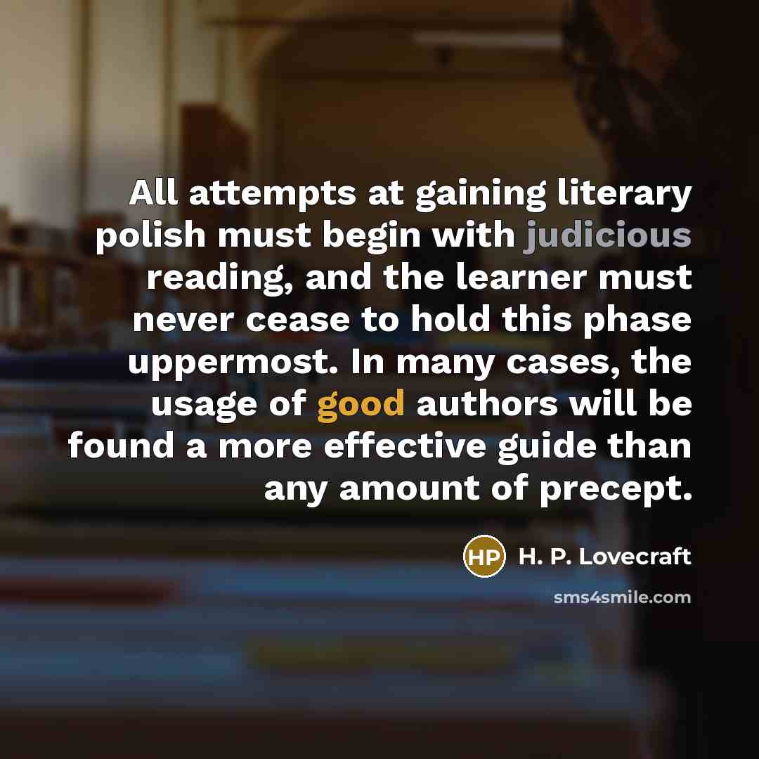 “All attempts at gaining literary polish must begin with judicious…” quote by H. P. Lovecraft