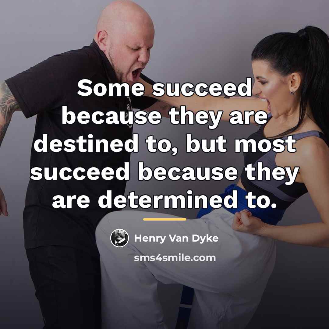 “Some succeed because they are destined to, but most succeed…” quote by Henry Van Dyke