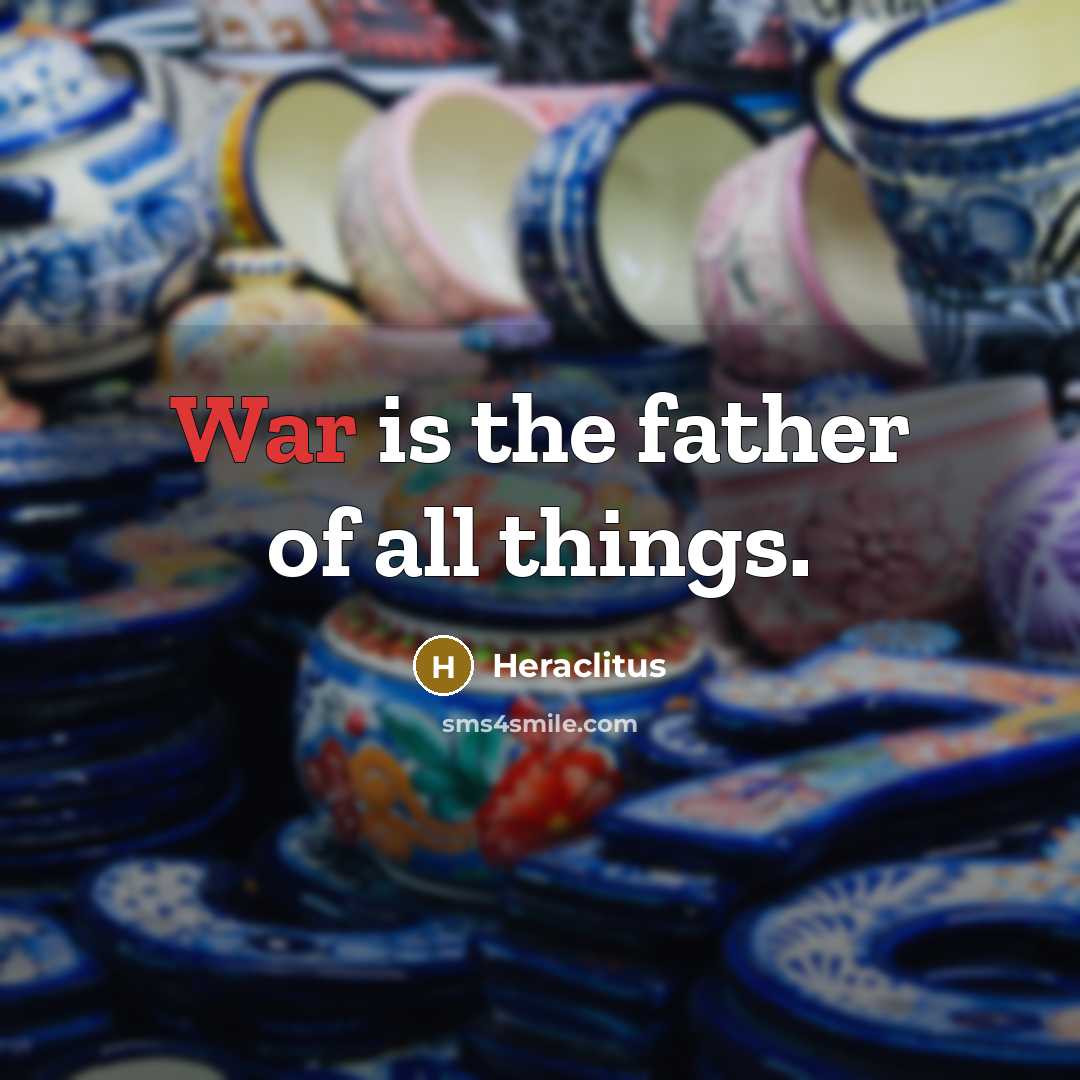 “War is the father of all things.…” quote by Heraclitus