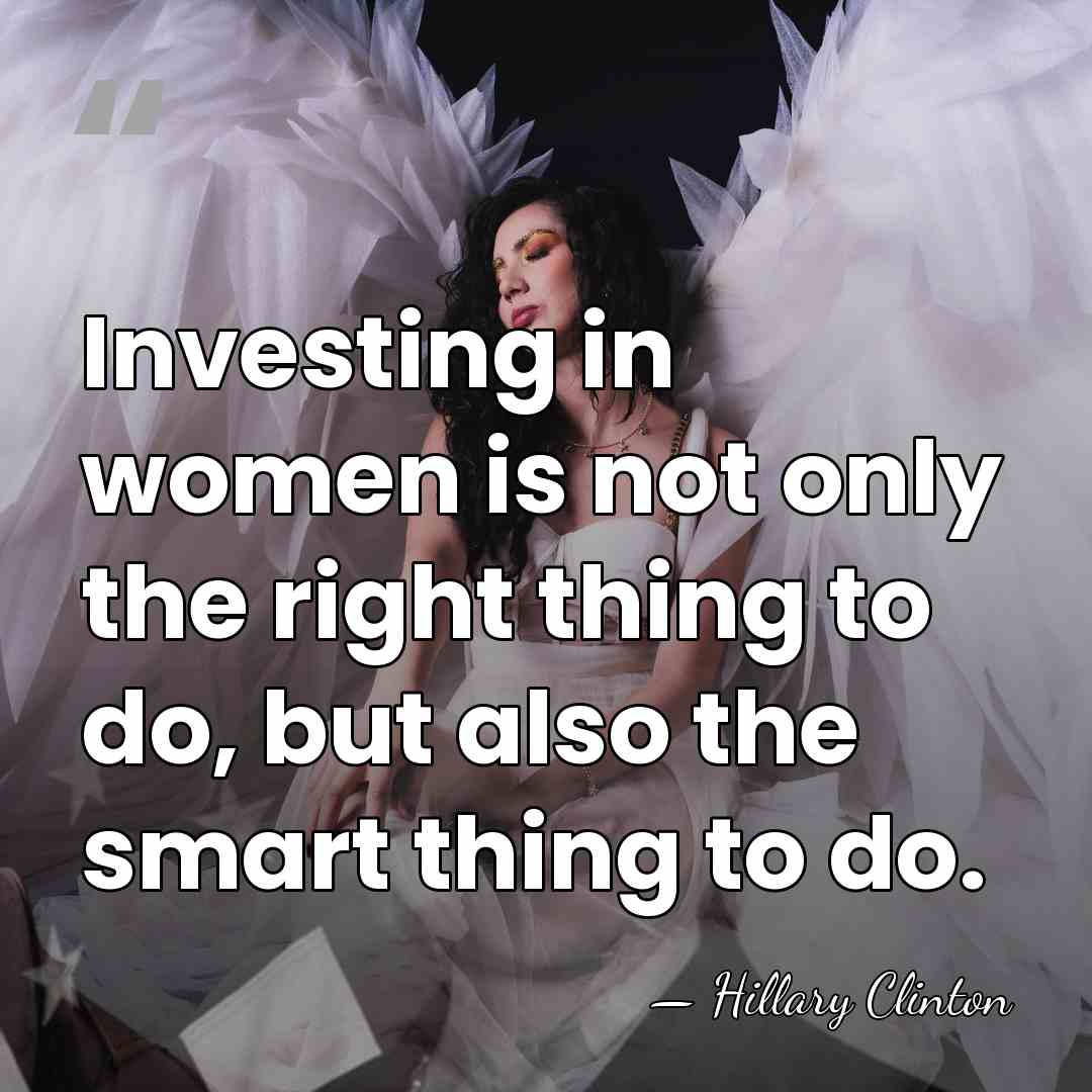 Investing in women is not only the right thing to do, but&hellip; - Hillary Clinton