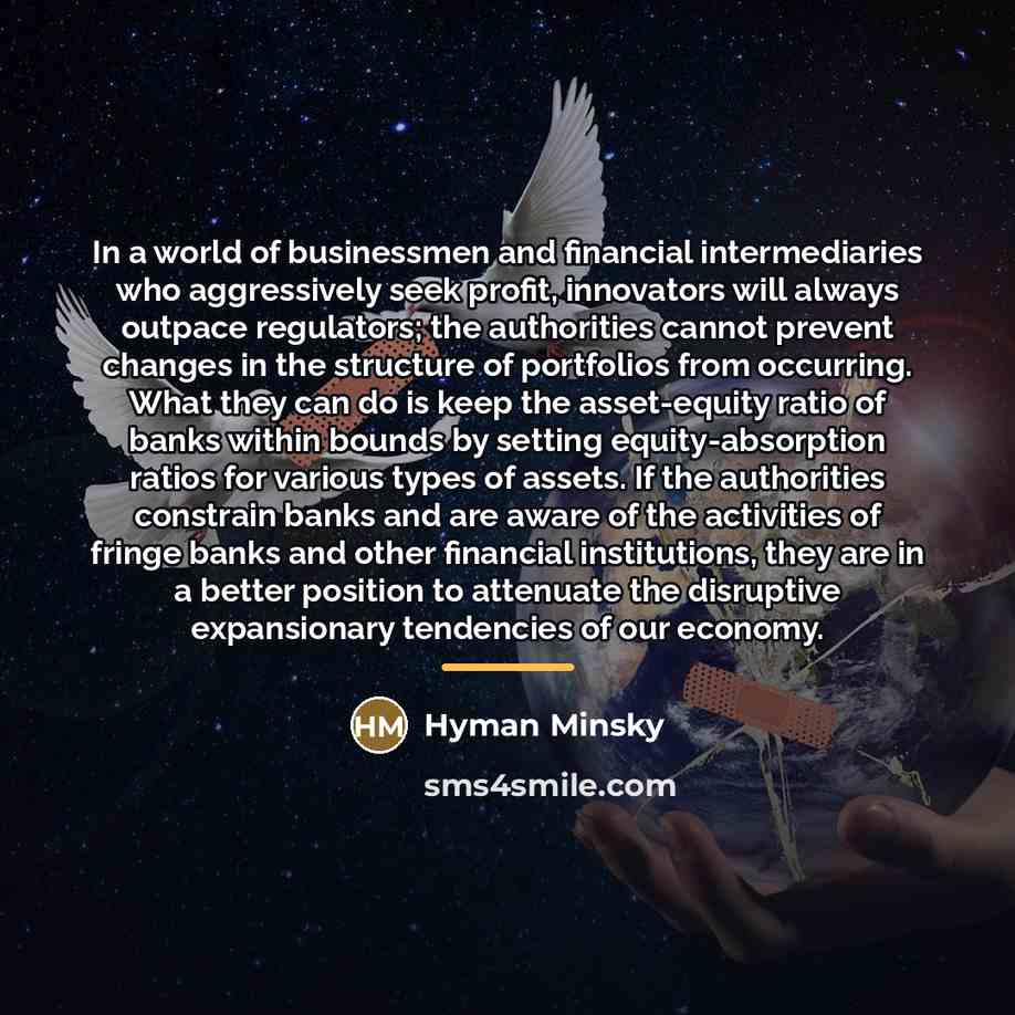 “In a world of businessmen and financial intermediaries who aggressively…” quote by Hyman Minsky