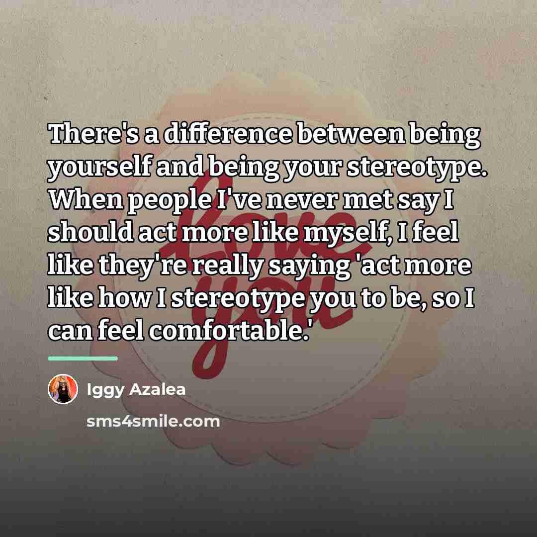 “There's a difference between being yourself and being your stereotype.…” quote by Iggy Azalea