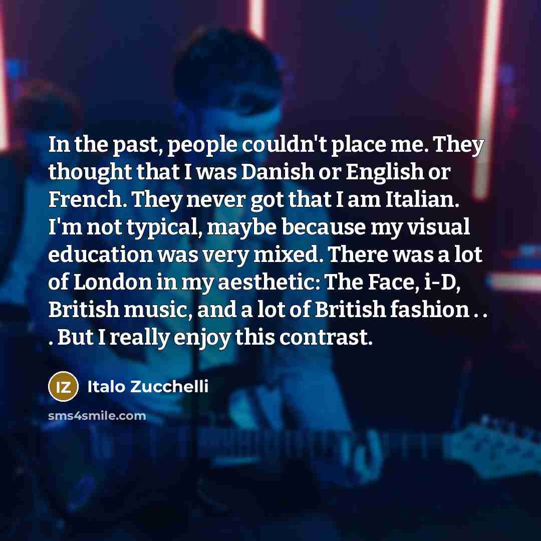 “In the past, people couldn't place me. They thought that…” quote by Italo Zucchelli