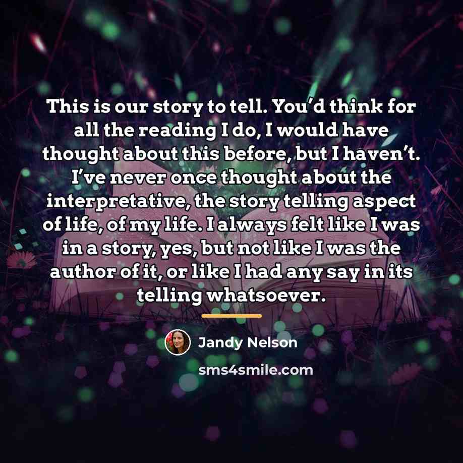 “This is our story to tell. You’d think for all…” quote by Jandy Nelson