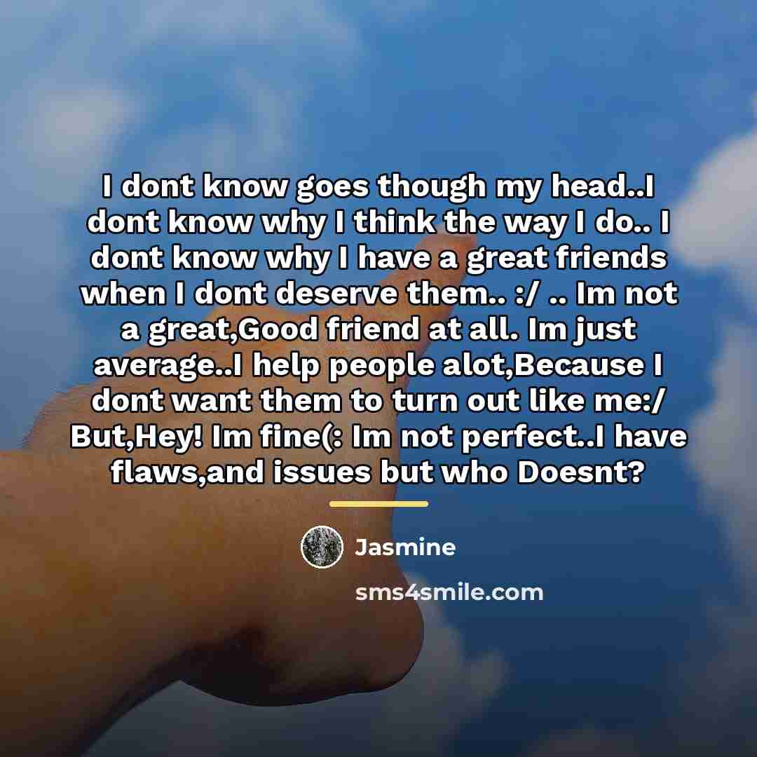 “I dont know goes though my head..I dont know why…” quote by Jasmine