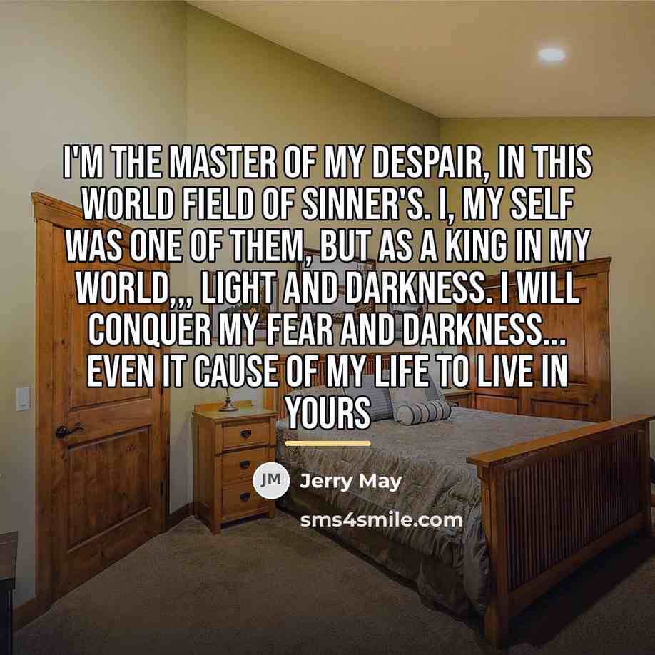 “I'm the master of my despair, in this world field…” quote by Jerry May