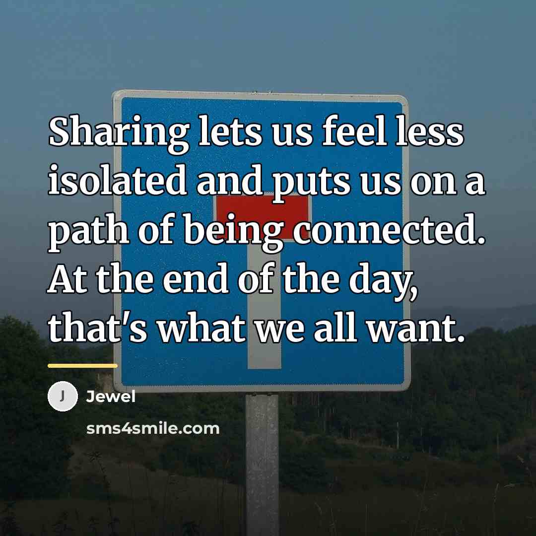 “Sharing lets us feel less isolated and puts us on…” quote by Jewel