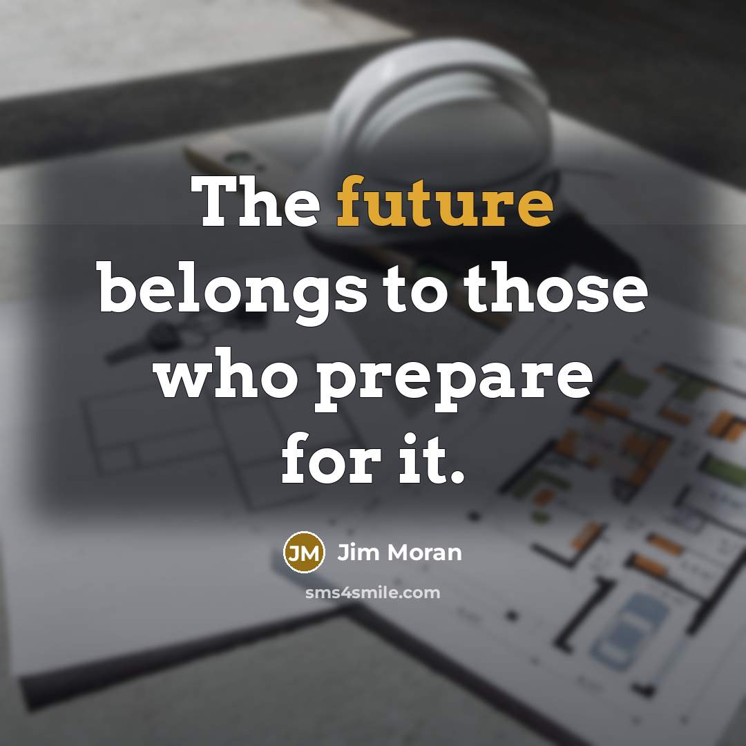 “The future belongs to those who prepare for it.…” quote by Jim Moran
