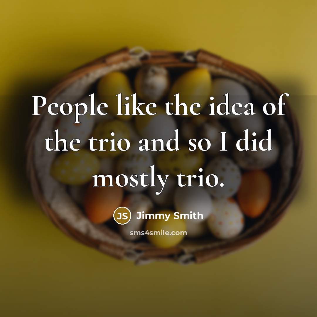 “People like the idea of the trio and so I…” quote by Jimmy Smith