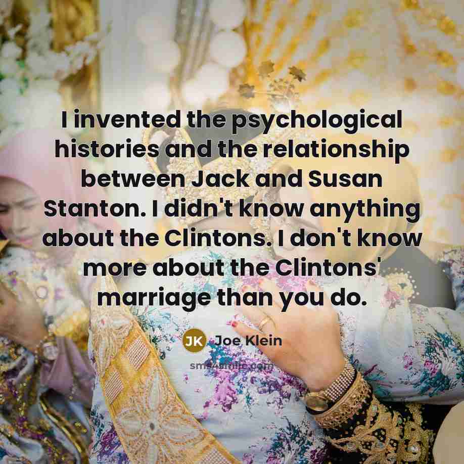 “I invented the psychological histories and the relationship between Jack…” quote by Joe Klein