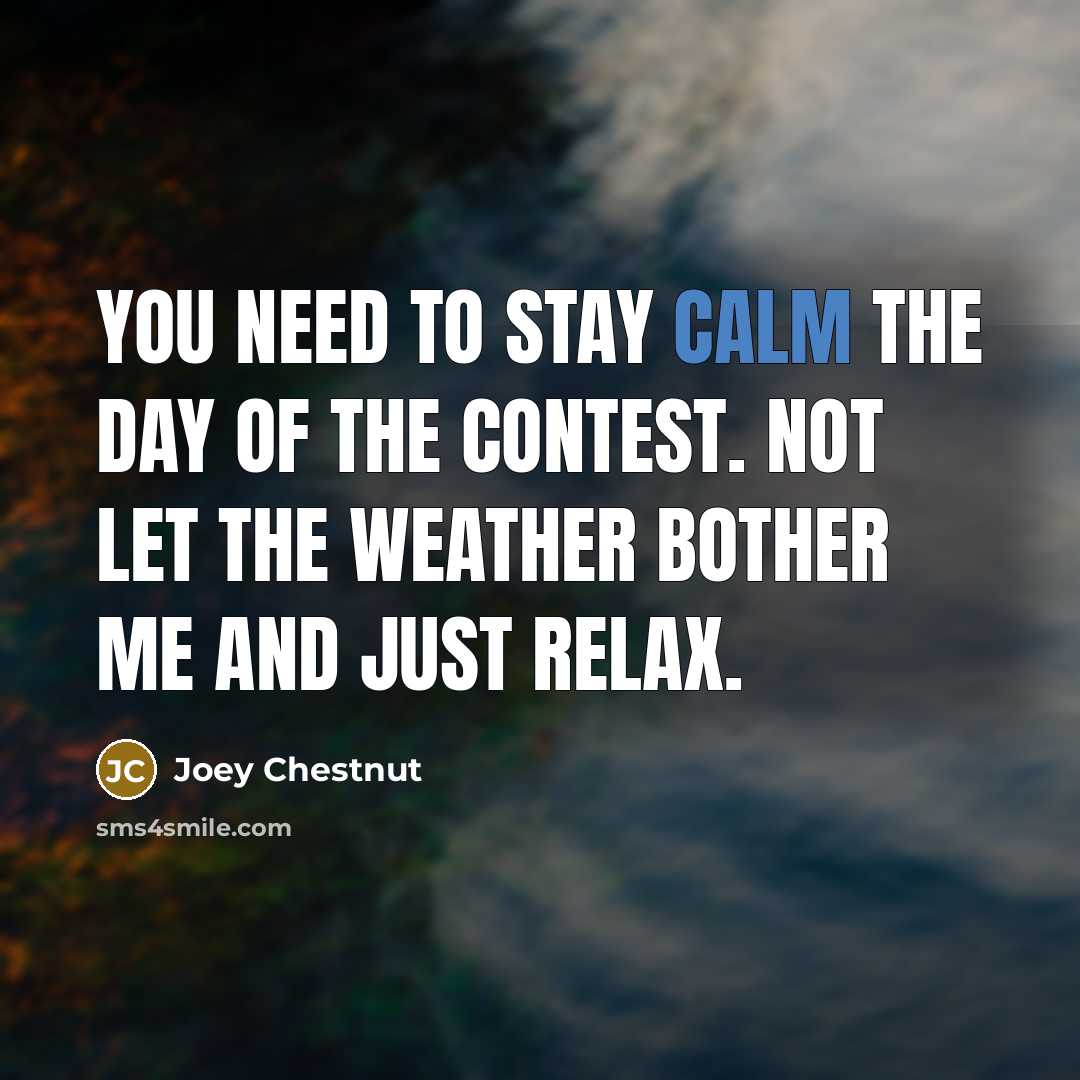 “You need to stay calm the day of the contest.…” quote by Joey Chestnut