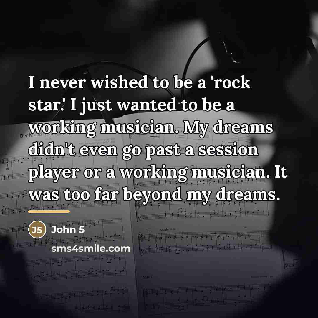 “I never wished to be a 'rock star.' I just…” quote by John 5