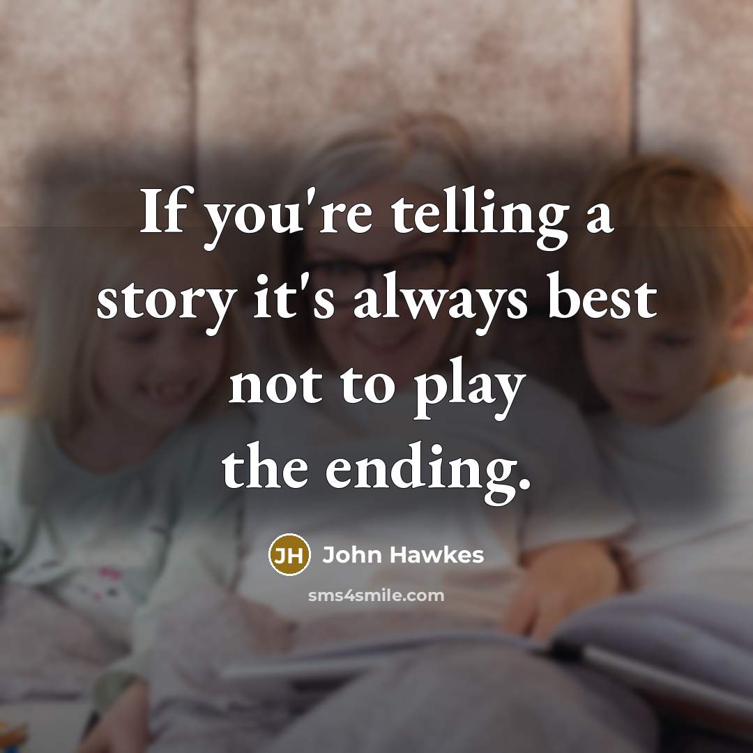“If you're telling a story it's always best not to…” quote by John Hawkes