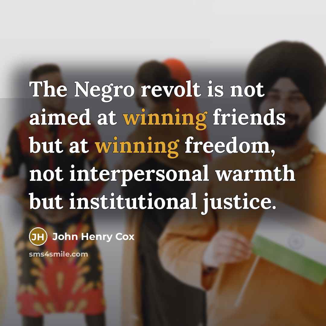 “The Negro revolt is not aimed at winning friends but…” quote by John Henry Cox
