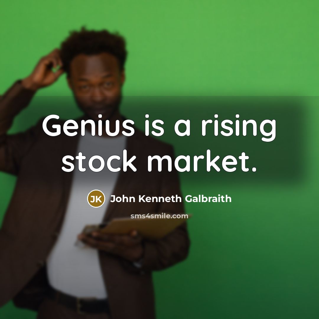 “Genius is a rising stock market.…” quote by John Kenneth Galbraith