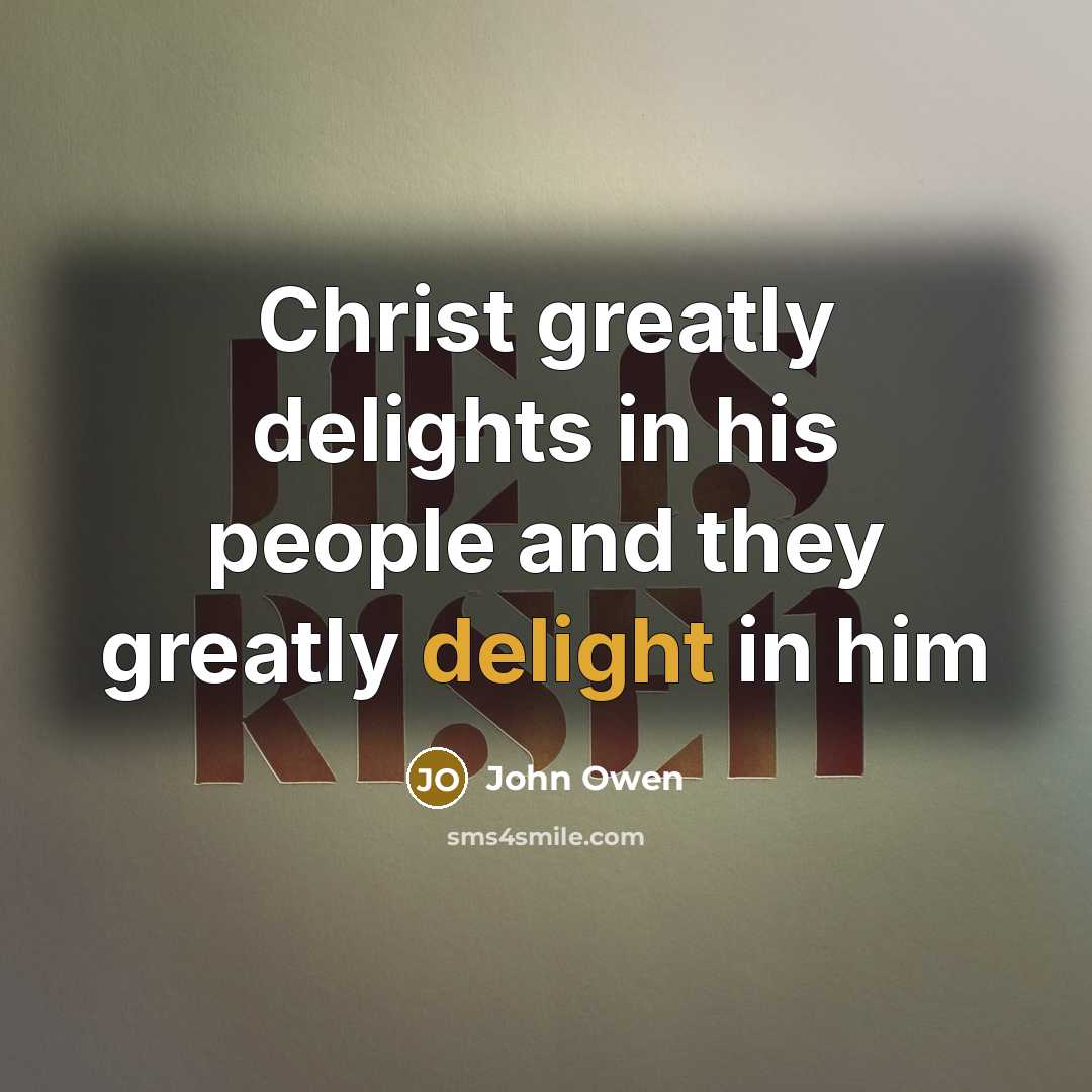 “Christ greatly delights in his people and they greatly delight…” quote by John Owen