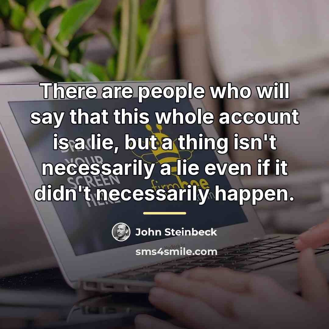 “There are people who will say that this whole account…” quote by John Steinbeck