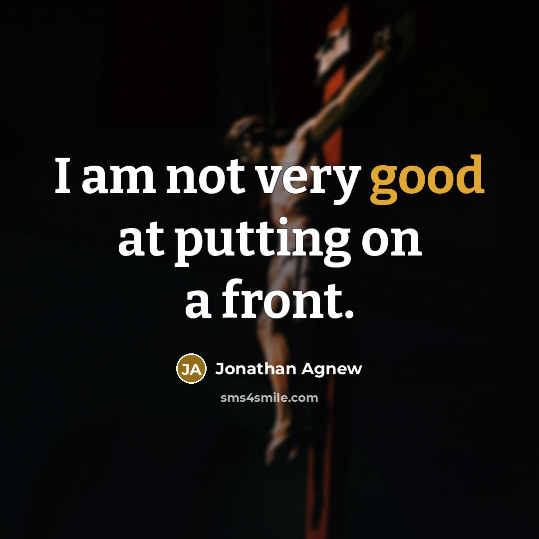 “I am not very good at putting on a front.…” quote by Jonathan Agnew