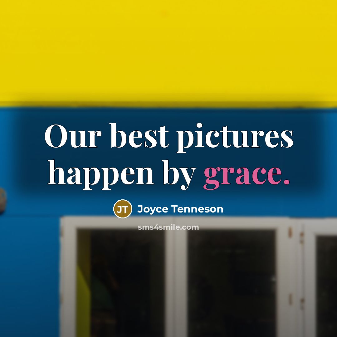 “Our best pictures happen by grace.…” quote by Joyce Tenneson