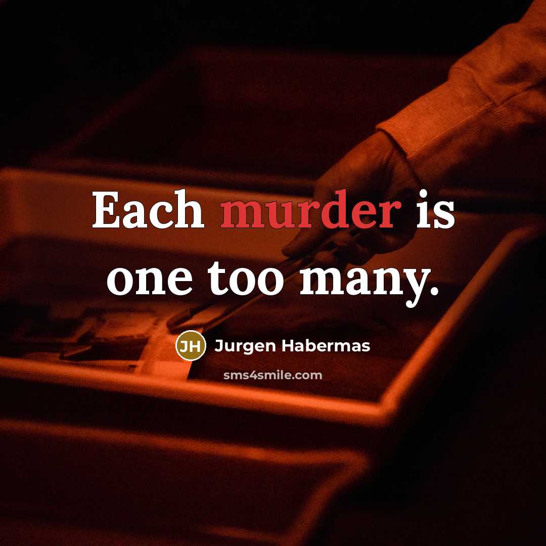 “Each murder is one too many.…” quote by Jurgen Habermas