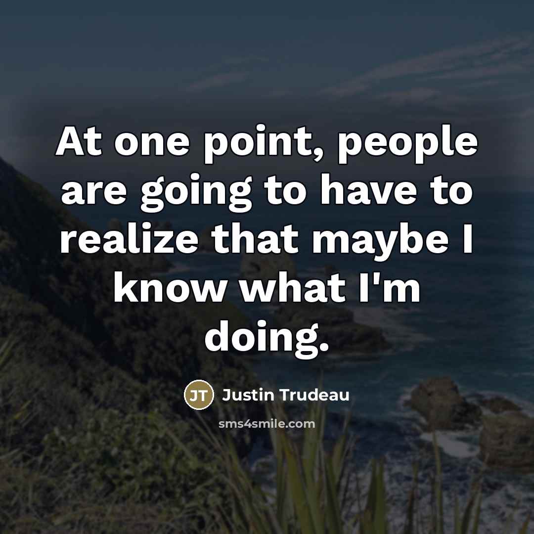 “At one point, people are going to have to realize…” quote by Justin Trudeau