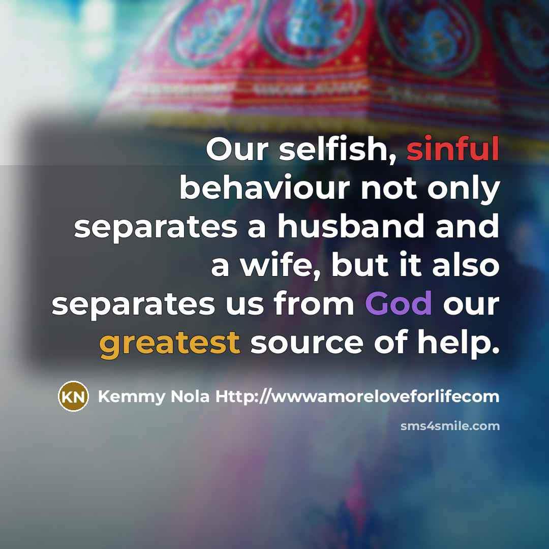 “Our selfish, sinful behaviour not only separates a husband and…” quote by Kemmy Nola Http://wwwamoreloveforlifecom