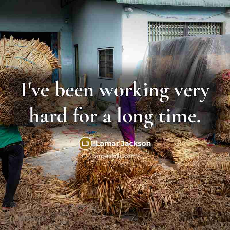 “I've been working very hard for a long time.…” quote by Lamar Jackson
