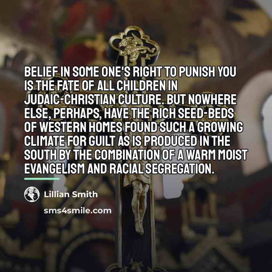 “Belief in Some One's right to punish you is the…” quote by Lillian Smith
