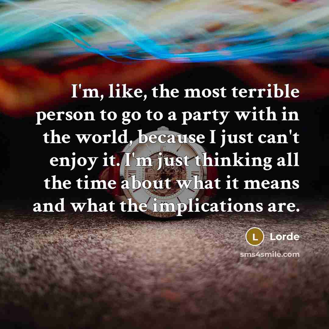 “I'm, like, the most terrible person to go to a…” quote by Lorde