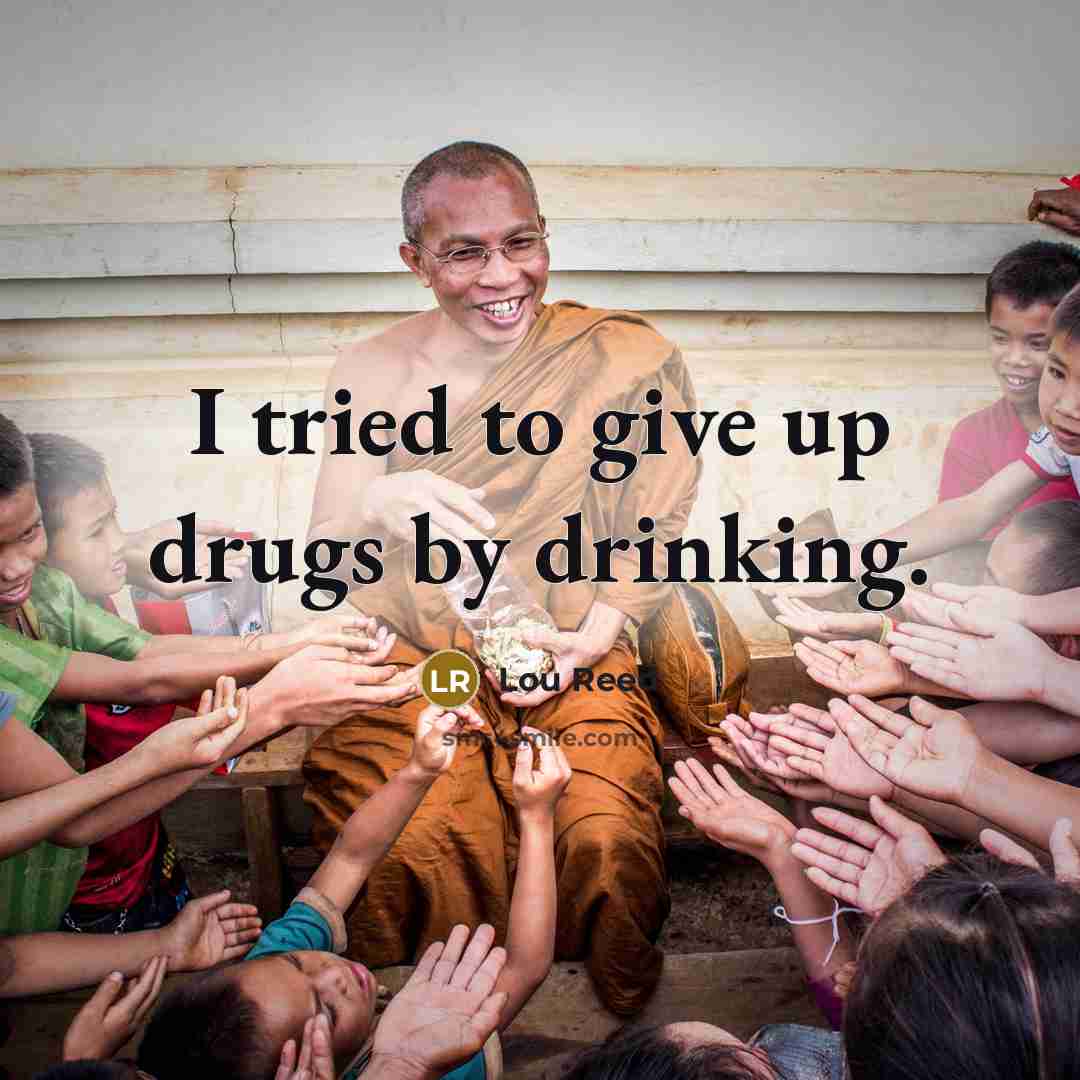 “I tried to give up drugs by drinking.…” quote by Lou Reed