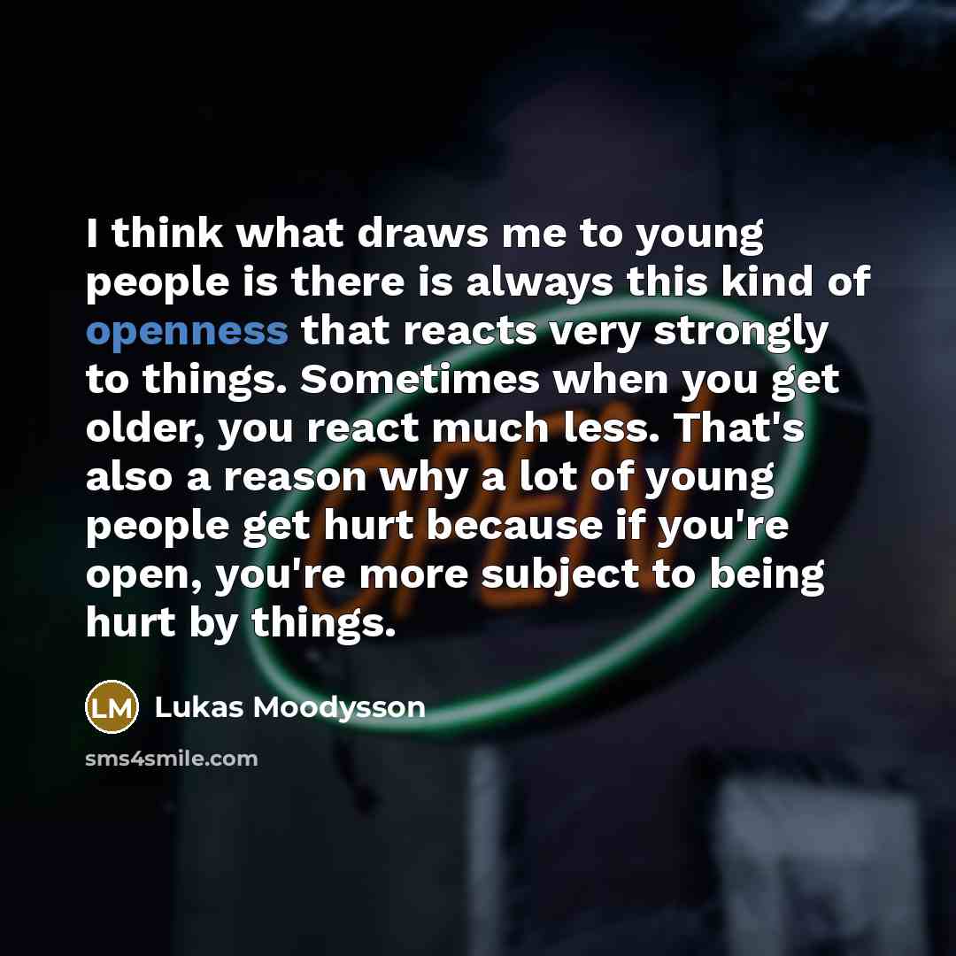 “I think what draws me to young people is there…” quote by Lukas Moodysson