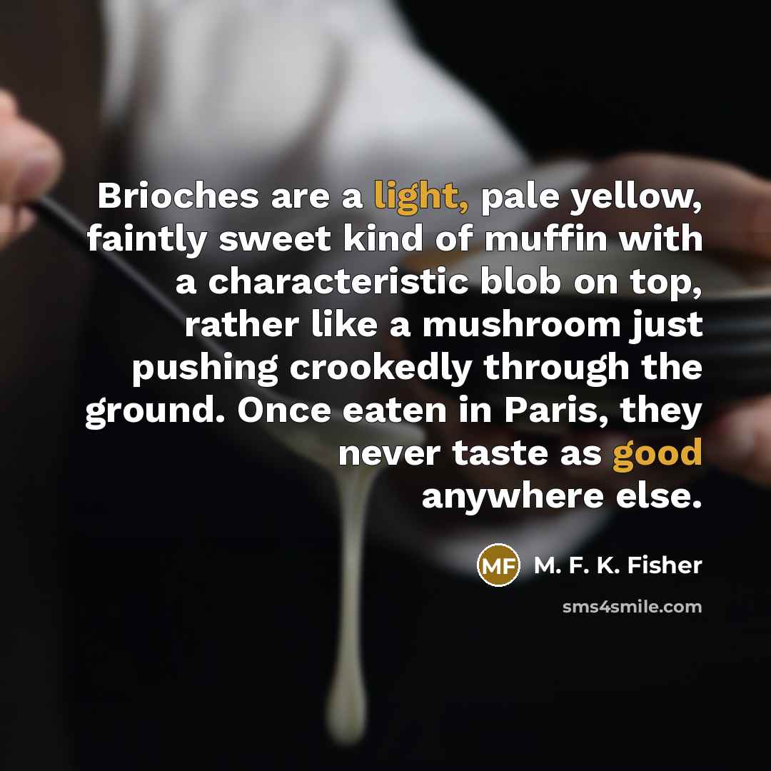 “Brioches are a light, pale yellow, faintly sweet kind of…” quote by M. F. K. Fisher