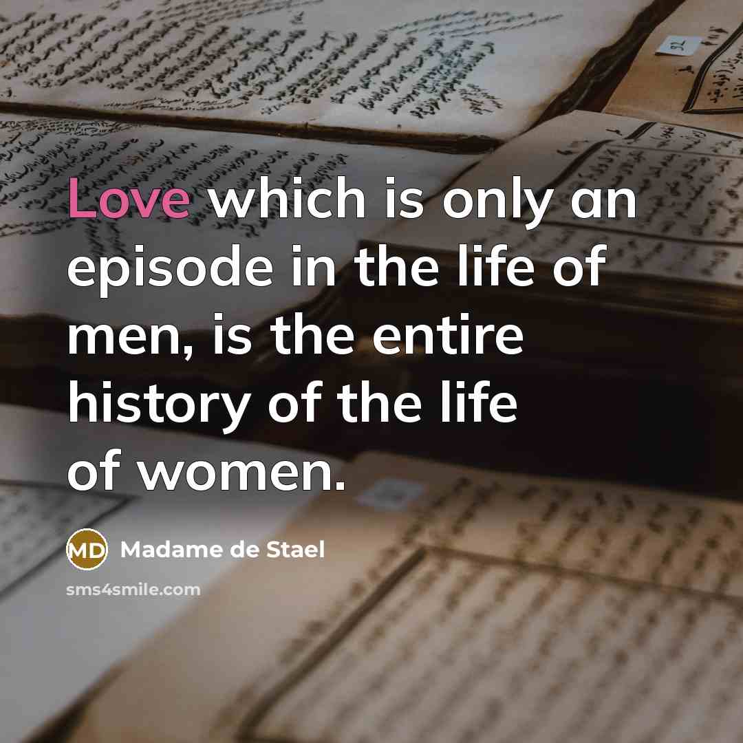 “Love which is only an episode in the life of…” quote by Madame de Stael