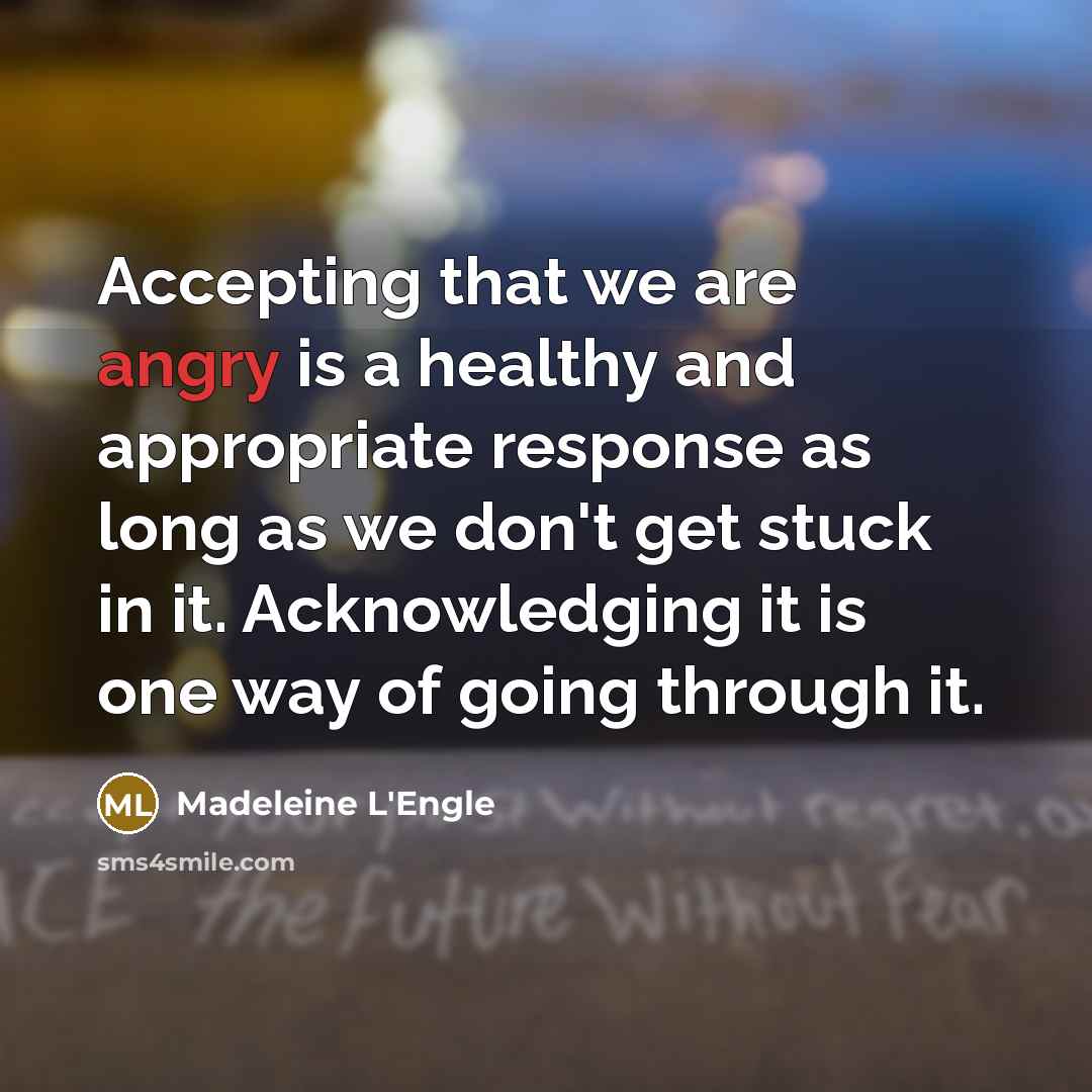 “Accepting that we are angry is a healthy and appropriate…” quote by Madeleine L'Engle