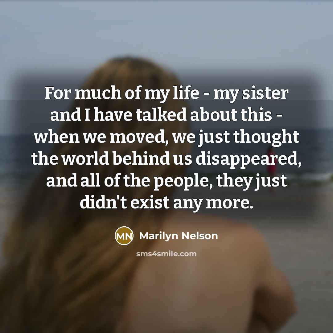 “For much of my life - my sister and I…” quote by Marilyn Nelson