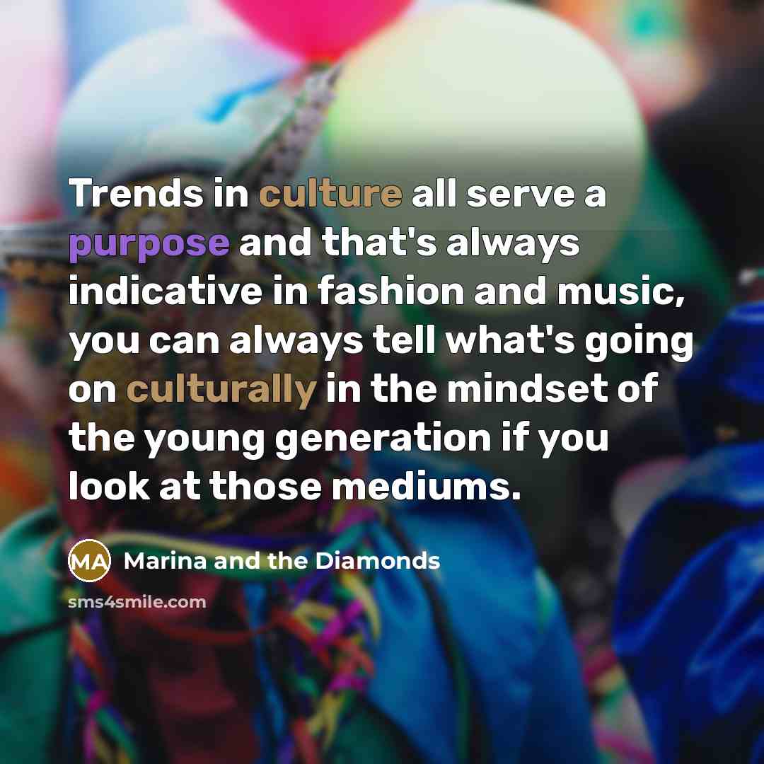 “Trends in culture all serve a purpose and that's always…” quote by Marina and the Diamonds