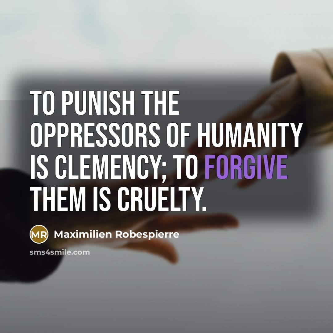 “To punish the oppressors of humanity is clemency; to forgive…” quote by Maximilien Robespierre