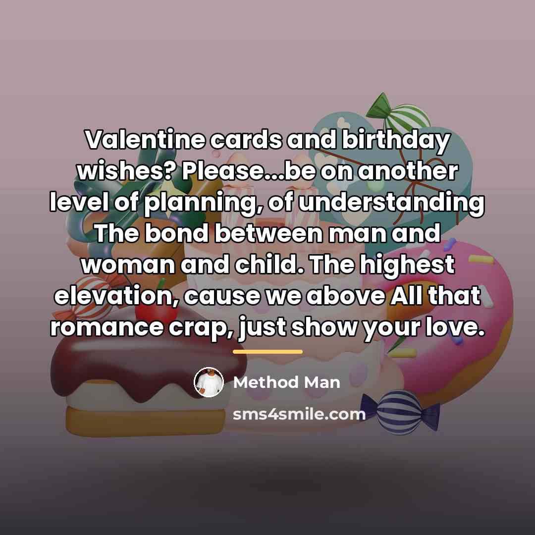 “Valentine cards and birthday wishes? Please...be on another level of…” quote by Method Man