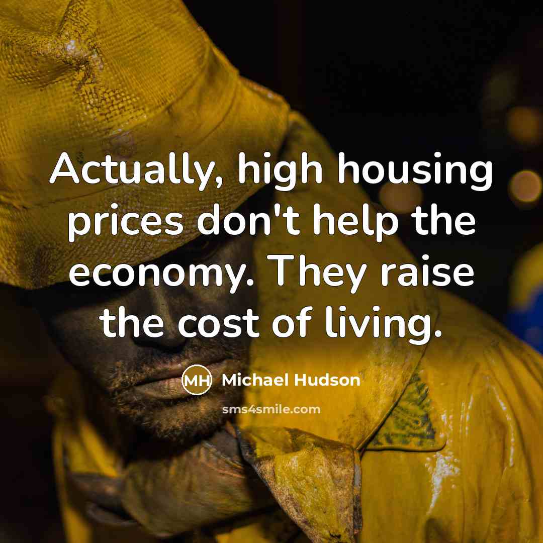 “Actually, high housing prices don't help the economy. They raise…” quote by Michael Hudson