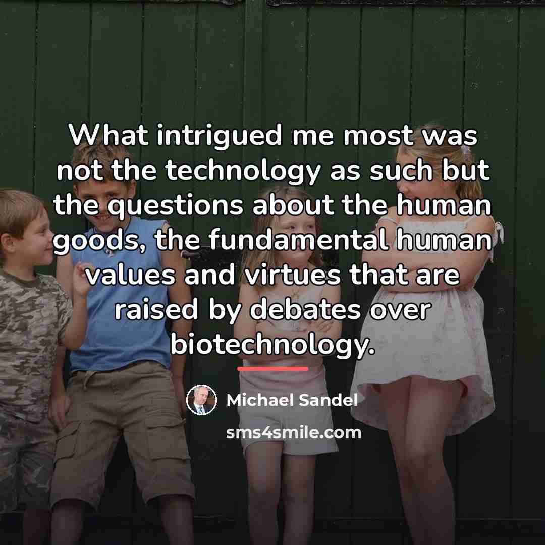 “What intrigued me most was not the technology as such…” quote by Michael Sandel