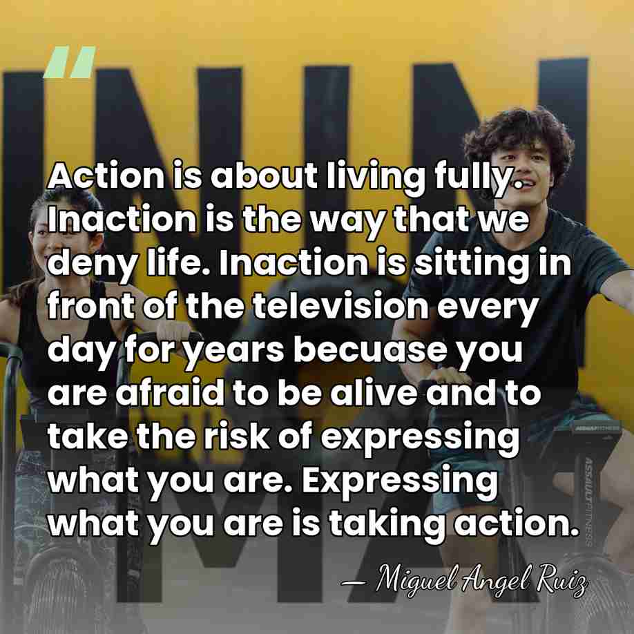 Action is about living fully. Inaction is the way that we deny&hellip; - Miguel Angel Ruiz