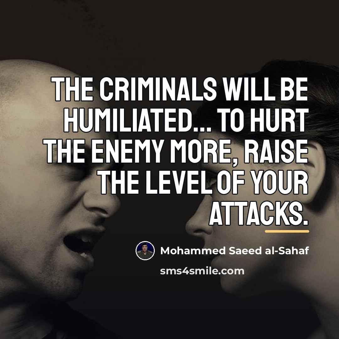 “The criminals will be humiliated... To hurt the enemy more,…” quote by Mohammed Saeed al-Sahaf