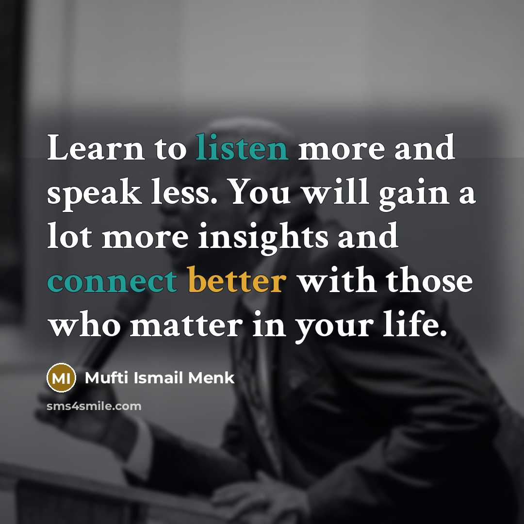 “Learn to listen more and speak less. You will gain…” quote by Mufti Ismail Menk