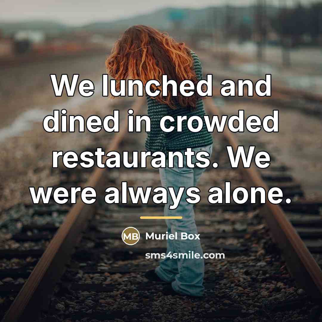 “We lunched and dined in crowded restaurants. We were always…” quote by Muriel Box