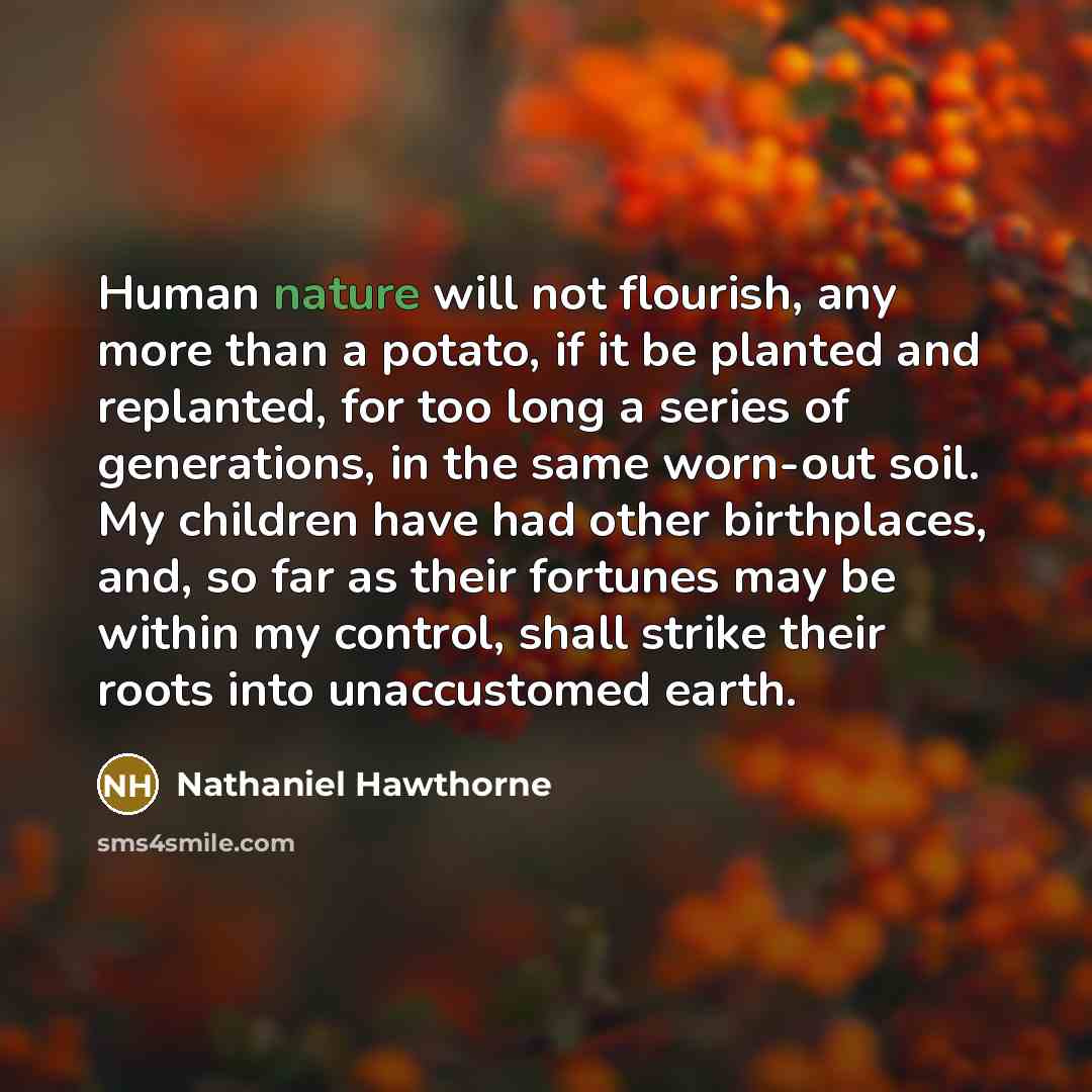 “Human nature will not flourish, any more than a potato,…” quote by Nathaniel Hawthorne