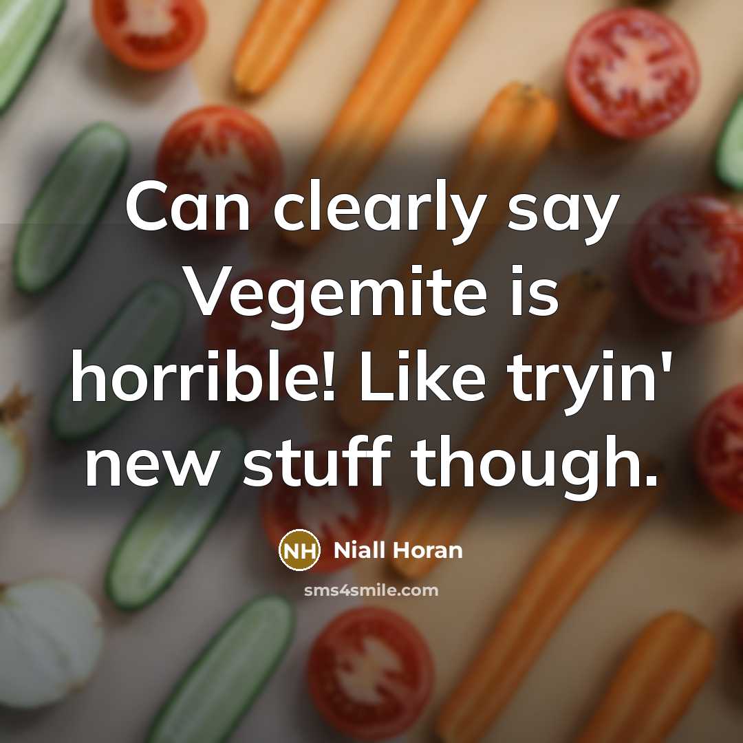 “Can clearly say Vegemite is horrible! Like tryin' new stuff though.” quote by Niall Horan