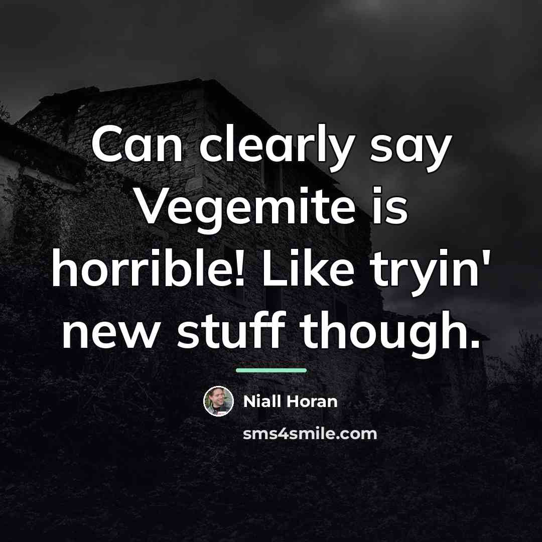 “Can clearly say Vegemite is horrible! Like tryin' new stuff…” quote by Niall Horan