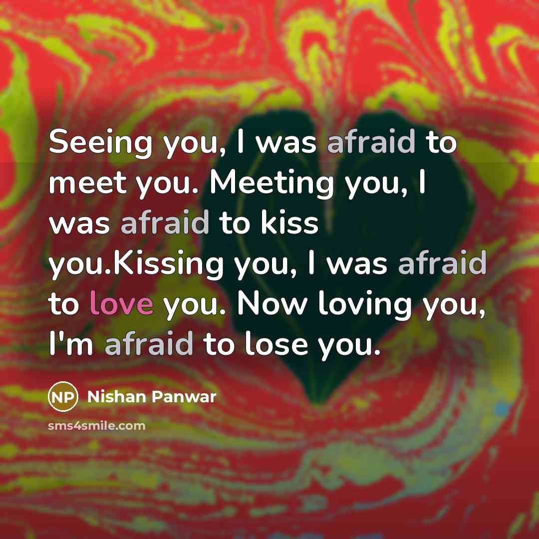 “Seeing you, I was afraid to meet you. Meeting you,…” quote by Nishan Panwar